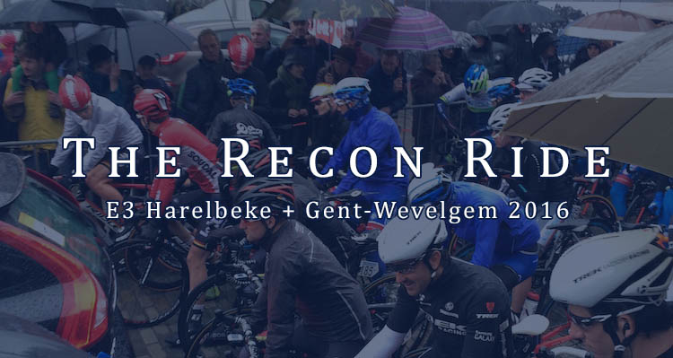 The Recon Ride Podcast: E3 Harelbeke and Gent-Wevelgem 2016